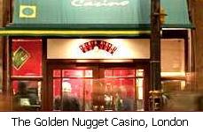 The Golden Nugget Casino, London.